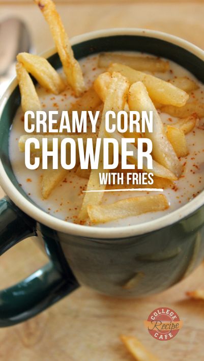 Creamy Corn Chowder with Fries