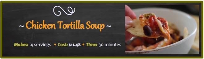 Chicken Tortilla Soup: Makes 4 Servings: Cost $11.98: Time 30 minutes