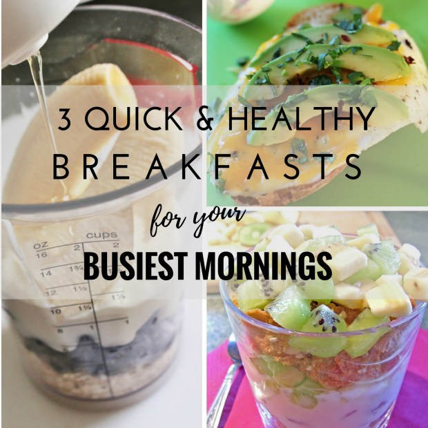 3 Quick and Easy Breakfast Recipes to Help You Get Out the Door on Time!